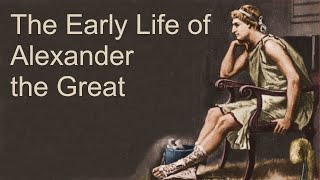 The Early Life of Alexander the Great