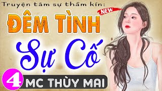 [Tập 4] ĐÊM TÌNH SỰ CỐ - Truyện Tâm Sự Thầm Kín 2024 - MC Thùy Mai kể hấp dẫn