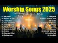 Worship Songs 2025, Hillsong Worship Album, Top Praise Songs Collection 2025, Best Christian Songs