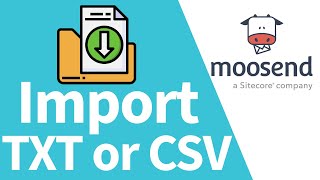 Moosend Tutorial: Importing Recipients Using TXT or CSV file