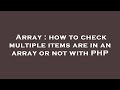 Array : how to check multiple items are in an array or not with PHP