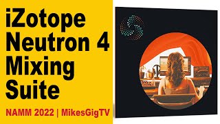 iZotope Neutron 4 Mixing Suite at NAMM 2022 | MikesGigTV