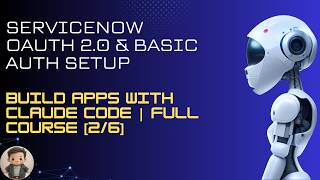 ServiceNow OAuth 2.0 & Basic Auth Setup— Build Apps with Claude Code | Full Course [2/6]