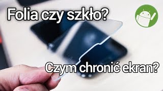 Folia czy szkło - czym chronić wyświetlacz?