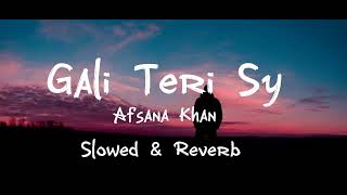 Gali Teri Sy_Afsana Khan_Slowed & Reverb Song _#slowedandreverb #trending #tiktokviral #foryou