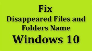 How To Fix Disappeared Files And Folders Name In Windows 10