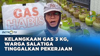 Demi Gas 3 Kg, Warga Salatiga Bertaruh Waktu \u0026 Pekerjaan