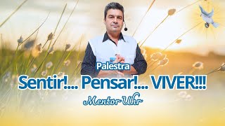 SENTIR!...PENSAR!...VIVER!!! Palestra do Mentor Uhr -28/01/2025