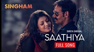 Saathiya (Full Song) | Shreya Ghoshal | Ajay, Kajal | Singham