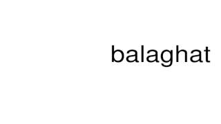 How to pronounce balaghat