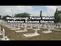 MENGUNJUNGI TAMAN MAKAM PAHLAWAN NASIONAL KUSUMA DHARMA