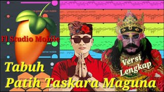 Tabuh Patih Taskara Maguna versi lengkap cover by Fl Studio Mobile | Tanpa Kendang | 2020