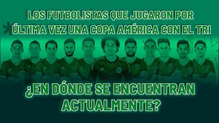 Selección Mexicana: ¿Dónde están los futbolistas que jugaron Copa América por úl