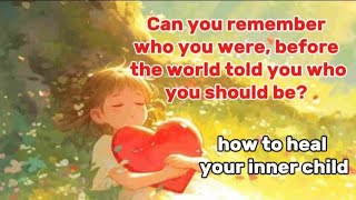 How to heal your inner child | 22 ways | Hira!