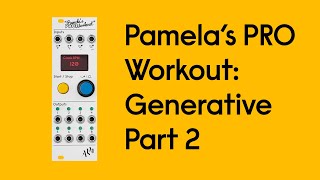 Pamela's PRO Workout: Generative Sequencing Part 2 - Evolving Patterns