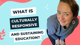 What is Culturally Responsive and Sustaining Education?