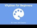 VPython for Beginners 35 - Color and Opacity