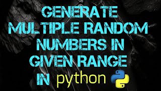 Generate multiple Random Numbers In Given Range In python
