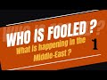 Who is fooled ? 1 What is happening in the Middle-East ?