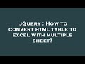 jQuery : How to convert html table to excel with multiple sheet?
