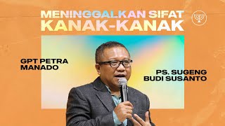 Ibadah Raya - 20 Oktober 2024 - Meninggalkan Sifat Kanak-Kanak - Ps. Sugeng Budi Susanto