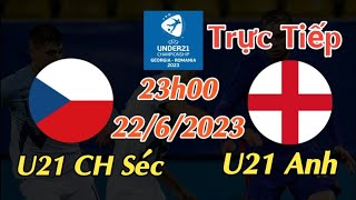 Soi kèo trực tiếp U21 CH Séc vs U21 Anh - 23h00 Ngày 22/6/2023 - UEFA U21 CHAMPIONSHIP 2023