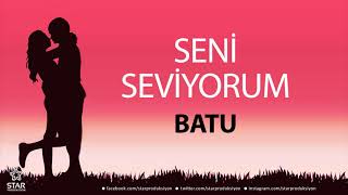 Seni Seviyorum BATU - İsme Özel Aşk Şarkısı