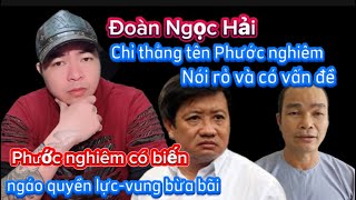 Xong Phước nghiêm rồi! Đ.N.Hải kêu thẳng tên ngáo quyền lực