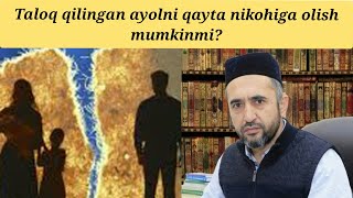 Taloq qilingan ayolni qayta nikohiga olish... Muhammad Ayyub domla