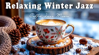 Relaxing Winter Jazz ☕ Start the day of Instrumental Soft Winter Jazz Music \u0026 Smooth Bossa Nova