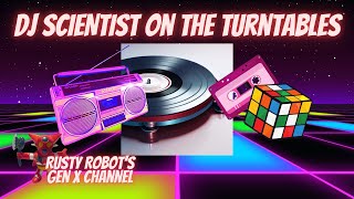 DJ SCIENTIST SCRATCH - Rusty Robot Gen X Channel