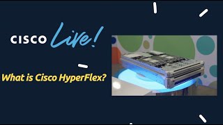 CISCO Live! 2022 | What is Cisco HyperFlex?