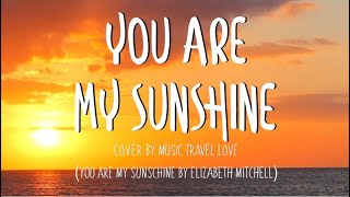You Are My Sunshine - Music, Travel, Love Cover (Lyrics)