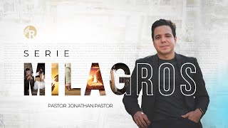 Milagros (Mensaje VI) - Pastor Jonathan Pastor