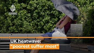 UK heatwave: “Poorest will suffer most” says emergency doctor | Al Jazeera Newsfeed