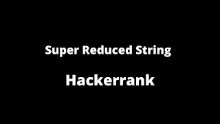Super Reduced String | Hackerrank |