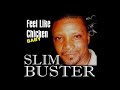 slim buster feel like chicken tonight.