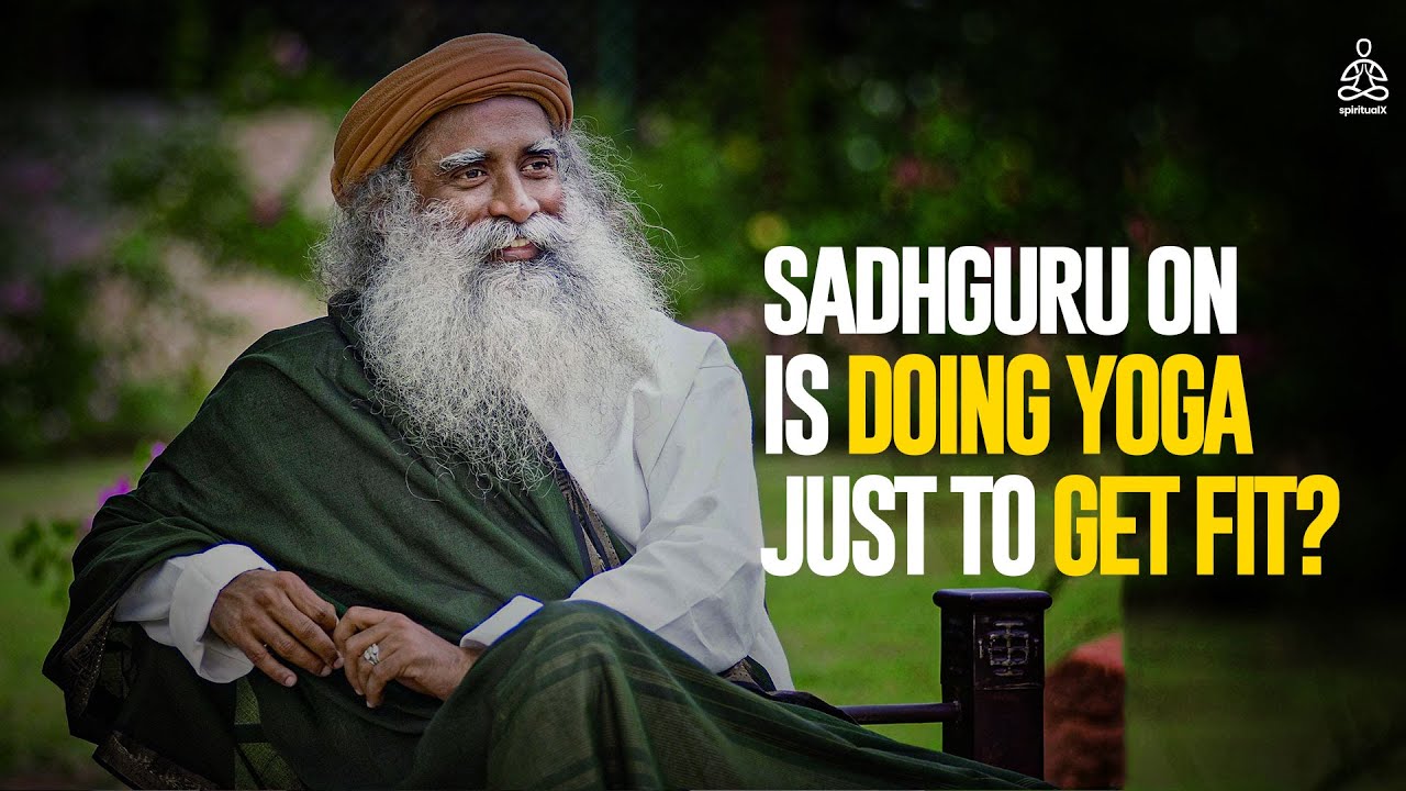 Is Doing Yoga Just To Get Fit I Sadhguru I Youtube