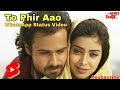 To Phir Aao ❤️🌹 | Awarapan | New WhatsApp Status Video / YouTube Short | Emraan Hashmi