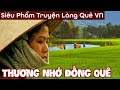 Thương Nhớ Đồng Quê - Một TUYỆT PHẨM về LÀNG QUÊ VIỆT NAM | Chiến Hữu Audio