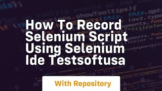 how to record selenium script using selenium ide testsoftusa