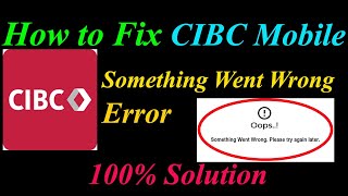 How to Fix CIBC Oops - Something Went Wrong Error in Android & Ios - Please Try Again Later