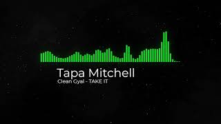 Tapa Mitchell - Clean Gyal - TAKE IT