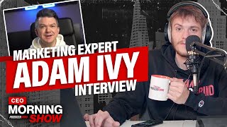 Adam Ivy Shares FIRE Producer Marketing \u0026 Branding Tactics | CEO Morning Show #21