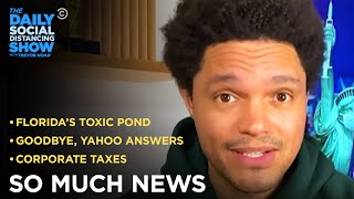 Florida’s Toxic Pond, New Corporate Taxes & Yahoo Answers’s Demise |The Daily Social Distancing Show