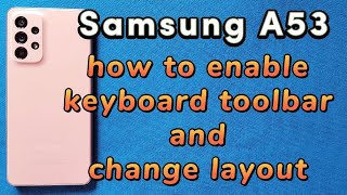 how to show keyboard toolbar and change layout for samsung A53