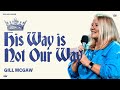 King and Kingdom: His Way is Not Our Way | Gill McGaw