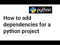 How to add dependencies for a python project