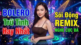 TRỮ TÌNH BOLERO REMIX 2026✨REMIX 2026 SIÊU HAY✔️NHẠC SỐNG HÀ TÂY REMIX NHẠC SÀN BOLERO REMIX