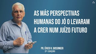 AS MÁS PERSPECTIVAS HUMANAS DO JÓ O LEVARAM A CRER NUM JUÍZO FUTURO |26.02.25| PR. ÉRICO BUSSINGER